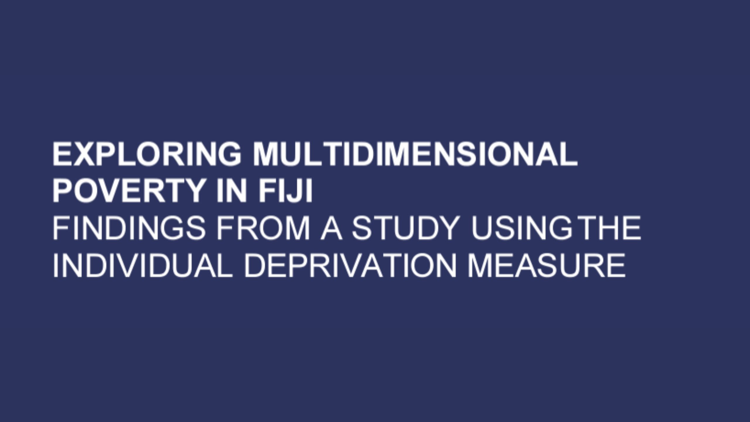 Exploring Multidimensional poverty in Fiji: findings from a study using the Individual Deprivation Measure