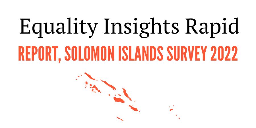 Equality Insights Rapid Report: Solomon Islands Survey 2022