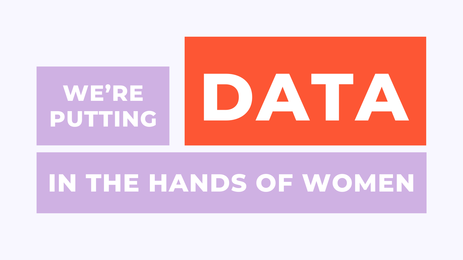 Orange and purple block text "We're putting data in the hands of women"
