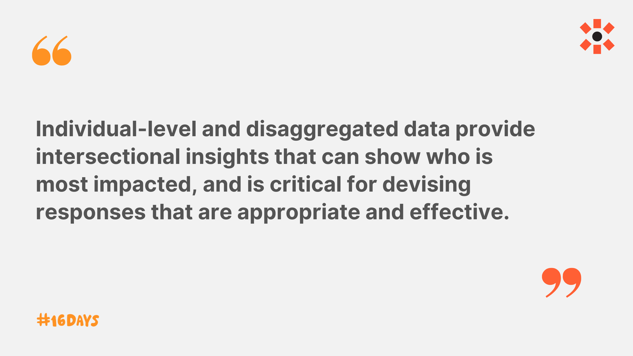 A quote in grey text that says "Individual-level and disaggregated data provide intersectional insights that can show who is most impacted, and is critical for devising responses that are appropriate and effective." There are orange quotation marks. 